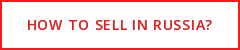 HOW TO SELL IN RUSSIA?